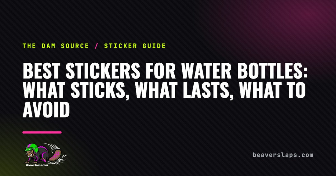 Best Stickers for Water Bottles: What Sticks, What Lasts, What to Avoid | The Dam Source by Beaver Slaps
