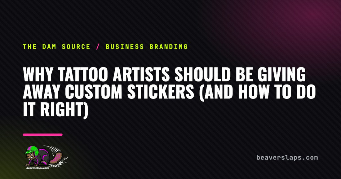 Why Tattoo Artists Should Be Giving Away Custom Stickers (And How to Do It Right) | The Dam Source by Beaver Slaps