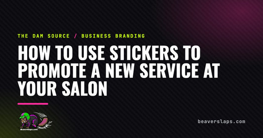 How to Use Stickers to Promote a New Service at Your Salon | The Dam Source by Beaver Slaps