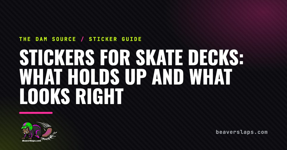 Stickers for Skate Decks: What Holds Up and What Looks Right | The Dam Source by Beaver Slaps