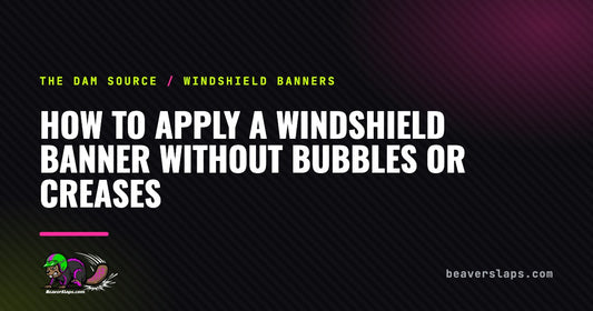 How to Apply a Windshield Banner Without Bubbles or Creases | The Dam Source by Beaver Slaps