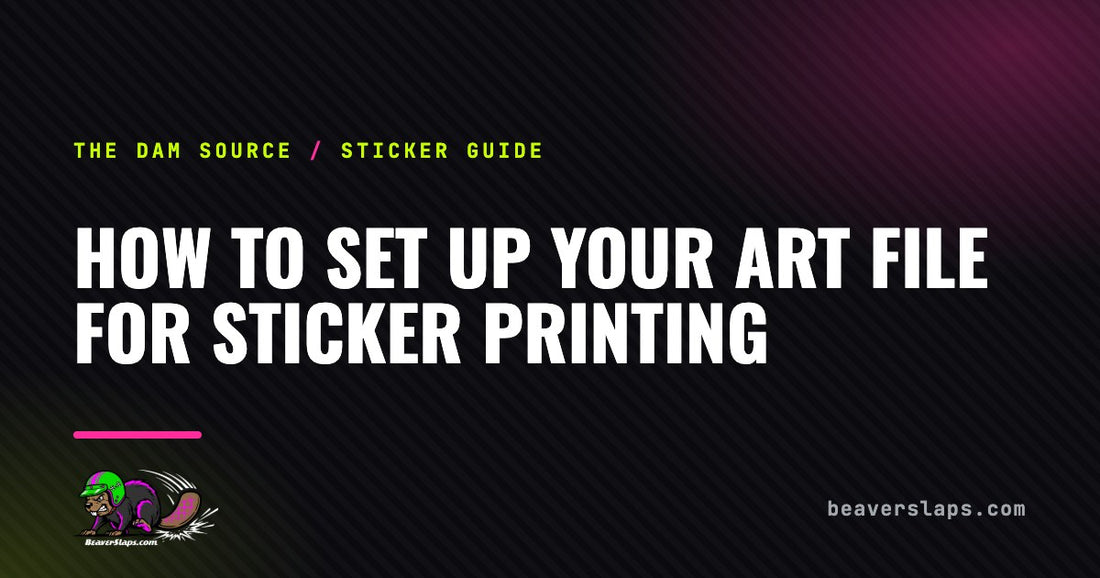 How to Set Up Your Art File for Sticker Printing | The Dam Source by Beaver Slaps