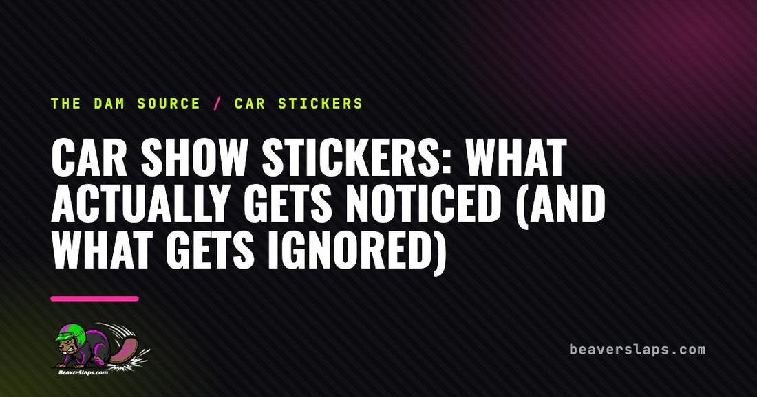 Car Show Stickers: What Actually Gets Noticed (And What Gets Ignored) | The Dam Source by Beaver Slaps