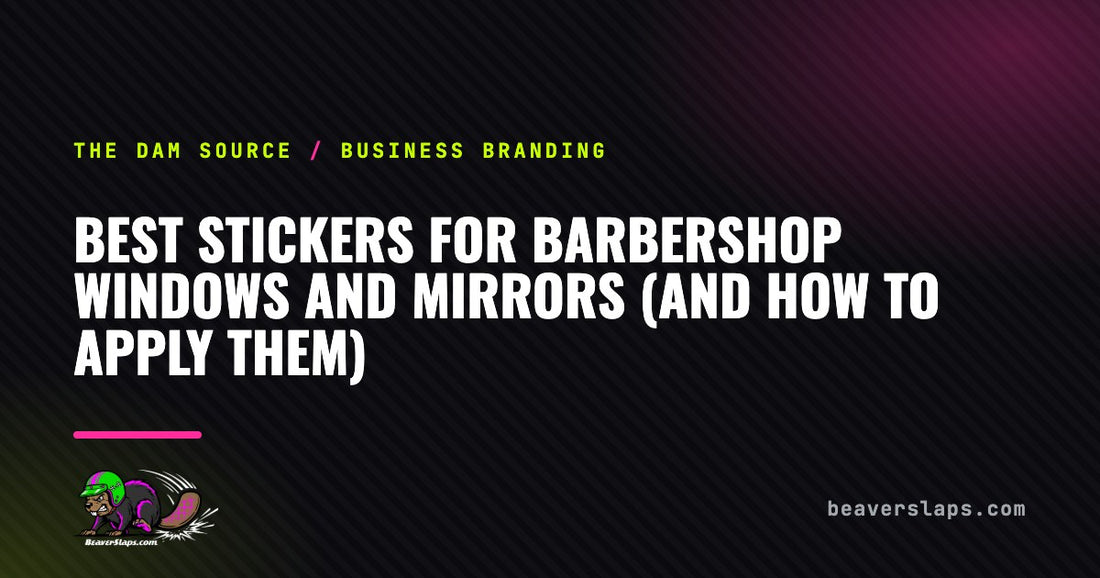 Best Stickers for Barbershop Windows and Mirrors (And How to Apply Them) | The Dam Source by Beaver Slaps