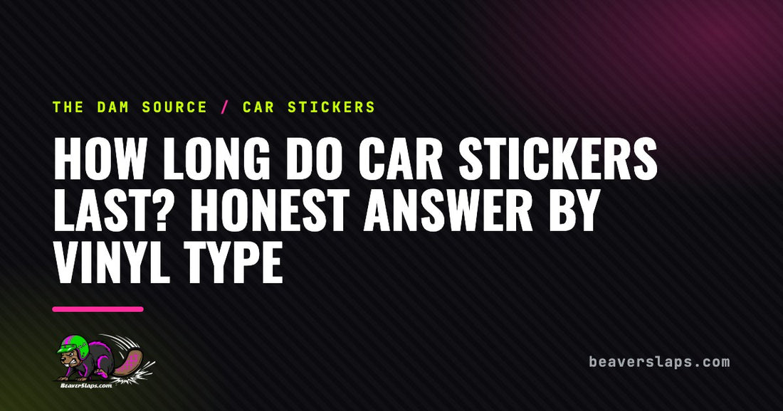 How Long Do Car Stickers Last? Honest Answer by Vinyl Type | The Dam Source by Beaver Slaps