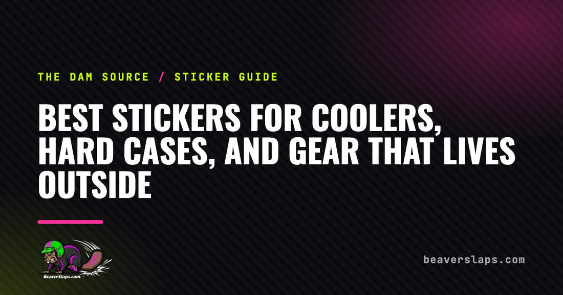 Best Stickers for Coolers, Hard Cases, and Gear That Lives Outside | The Dam Source by Beaver Slaps
