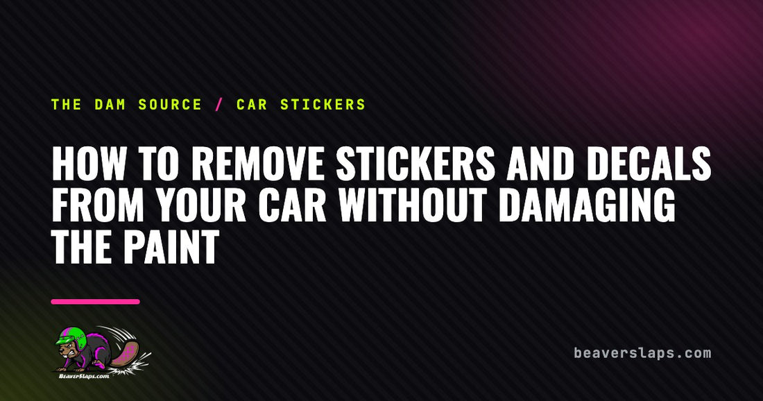 How to Remove Stickers and Decals From Your Car Without Damaging the Paint | The Dam Source by Beaver Slaps